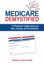 Cover art for Medicare Demystified: A Physician Helps Save You Time, Money, and Frustration. 2017 Edition.