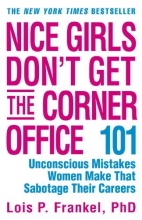 Cover art for Nice Girls Don't Get the Corner Office: 101 Unconscious Mistakes Women Make That Sabotage Their Careers (Business Plus)