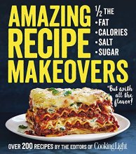 Cover art for Amazing Recipe Makeovers: 200 Classic Dishes at 1/2 the Fat, Calories, Salt, or Sugar