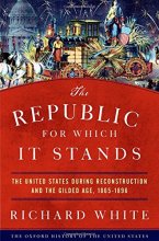 Cover art for The Republic for Which It Stands: The United States during Reconstruction and the Gilded Age, 1865-1896 (Oxford History of the United States)