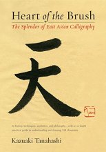 Cover art for Heart of the Brush: The Splendor of East Asian Calligraphy