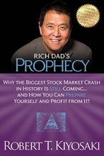 Cover art for Rich Dad's Prophecy: Why the Biggest Stock Market Crash in History Is Still Coming...And How You Can Prepare Yourself and Profit from It!