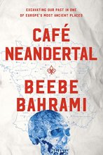 Cover art for Café Neandertal: Excavating Our Past in One of Europe's Most Ancient Places