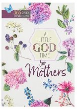 Cover art for A Little God Time for Mothers: 365 Daily Devotions (Paperback) – Motivational Devotions for Mom, Perfect Gift for Mother’s Day, Birthdays, Holidays, and More