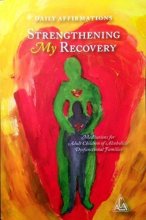 Cover art for Daily Affirmations Strengthening My Recovery Meditations for Adult Children of Alcoholics / Dysfunctional Families