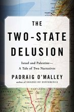 Cover art for The Two-State Delusion: Israel and Palestine--A Tale of Two Narratives