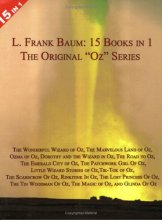 Cover art for 15 Books in 1: L. Frank Baum's Original "Oz" Series. The Wonderful Wizard of Oz, The Marvelous Land of Oz, Ozma of Oz, Dorothy and the Wizard in Oz, The Road to Oz, The Emerald City of Oz, The Patchwork Girl Of Oz, Little Wizard Stories of Oz, Tik-Tok of 