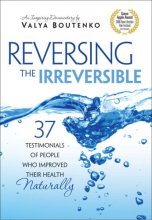 Cover art for Reversing the Irreversible:37 Testimonials of People Who Improved Their Health Naturally