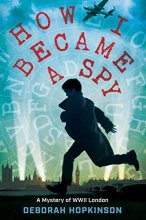 Cover art for How I Became a Spy: A Mystery of WWII London