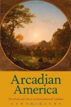 Cover art for Arcadian America: The Death and Life of an Environmental Tradition (New Directions in Narrative History)