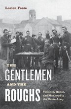 Cover art for The Gentlemen and the Roughs: Violence, Honor, and Manhood in the Union Army