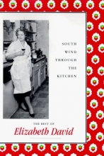 Cover art for South Wind Through the Kitchen: The Best of Elizabeth David