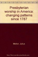 Cover art for Presbyterian worship in America: changing patterns since 1787