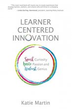 Cover art for Learner-Centered Innovation: Spark Curiosity, Ignite Passion and Unleash Genius
