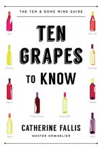 Cover art for Ten Grapes to Know: The Ten and Done Wine Guide