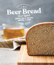 Cover art for Beer Bread: Brew-Infused Breads, Rolls, Biscuits, Muffins, and More