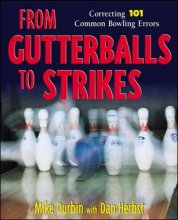 Cover art for From Gutterballs to Strikes: Correcting 101 Common Bowling Errors