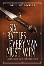 Cover art for Six Battles Every Man Must Win: . . . and the Ancient Secrets You'll Need to Succeed