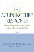 Cover art for The Acupuncture Response : Balance Energy and Restore Health--A Western Doctor Tells You How