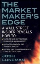 Cover art for The Market Maker's Edge:  A Wall Street Insider Reveals How to:  Time Entry and Exit Points for Minimum Risk, Maximum Profit; Combine Fundamental and ... Trading Environment Every Day, Every Trade