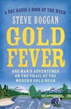 Cover art for Gold Fever: One Man's Adventures on the Trail of the Modern Gold Rush