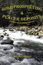 Cover art for Gold Prospecting & Placer Deposits: Finding Gold Made Simpler