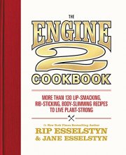 Cover art for The Engine 2 Cookbook: More than 130 Lip-Smacking, Rib-Sticking, Body-Slimming Recipes to Live Plant-Strong