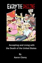 Cover art for Enjoy the Decline: Accepting and Living with the Death of the United States
