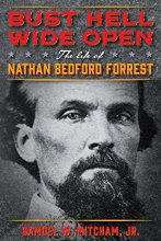 Cover art for Bust Hell Wide Open: The Life of Nathan Bedford Forrest