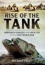 Cover art for Rise of the Tank: Armoured Vehicles and their use in the First World War