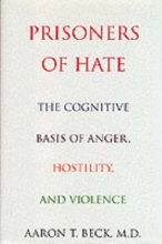 Cover art for Prisoners Of Hate: The Cognitive Basis of Anger, Hostility, and Violence