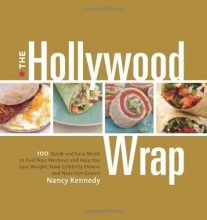 Cover art for The Hollywood Wrap: 100 Quick and Easy Meals to Fuel Your Workout and Help You Lose Weight, from Celebrity Fitness and Nutrition Expert