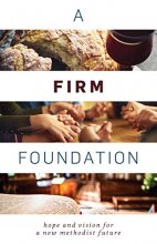 Cover art for A Firm Foundation: Hope and Vision for a New Methodist Future