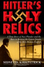 Cover art for Hitler's Holy Relics: A True Story of Nazi Plunder and the Race to Recover the Crown Jewels of the Holy Roman Empire