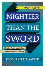 Cover art for Mightier than the Sword: How the News Media Have Shaped American History