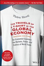 Cover art for The Travels of a T-Shirt in the Global Economy: An Economist Examines the Markets, Power, and Politics of World Trade. New Preface and Epilogue with Updates on Economic Issues and Main Characters