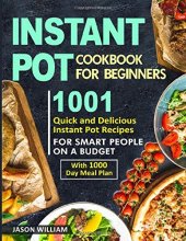 Cover art for Instant Pot Cookbook for Beginners: 1001 Quick and Delicious Instant Pot Recipes for the Smart People on a Budget with 1000-Day Meal Plan