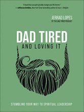 Cover art for Dad Tired and Loving It: Stumbling Your Way to Spiritual Leadership