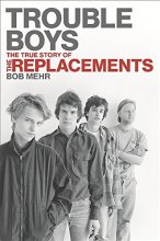 Cover art for Trouble Boys: The True Story of the Replacements