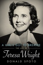 Cover art for A Girl's Got To Breathe: The Life of Teresa Wright (Hollywood Legends Series)