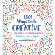 Cover art for 1,001 Ways to Be Creative: A Little Book of Everyday Inspiration