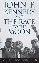 Cover art for John F. Kennedy and the Race to the Moon (Palgrave Studies in the History of Science and Technology)