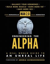 Cover art for Man 2.0 Engineering the Alpha: A Real World Guide to an Unreal Life: Build More Muscle. Burn More Fat. Have More Sex