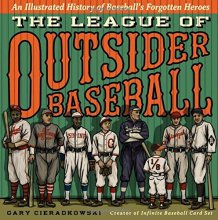Cover art for The League of Outsider Baseball: An Illustrated History of Baseball's Forgotten Heroes