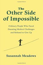Cover art for The Other Side of Impossible: Ordinary People Who Faced Daunting Medical Challenges and Refused to Give Up