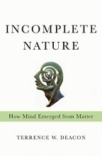 Cover art for Incomplete Nature: How Mind Emerged from Matter