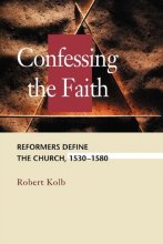 Cover art for Confessing the Faith: Reformers Define the Church, 1530-1580 (Concordia Scholarship Today) (Concordia Scholarship Today) (Concordia Scholarship Today)