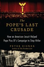 Cover art for The Pope's Last Crusade: How an American Jesuit Helped Pope Pius XI's Campaign to Stop Hitler