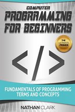 Cover art for Computer Programming for Beginners: Fundamentals of Programming Terms and Concepts