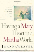 Cover art for Having a Mary Heart in a Martha World: Finding Intimacy With God in the Busyness of Life (Revised Edition with New Bible Study)